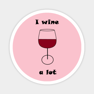 I Wine A Lot Magnet